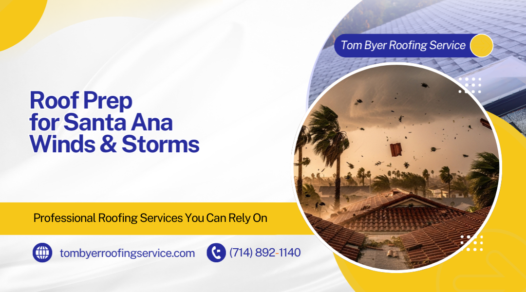 Prepare Your Roof for Santa Ana Winds & Storms